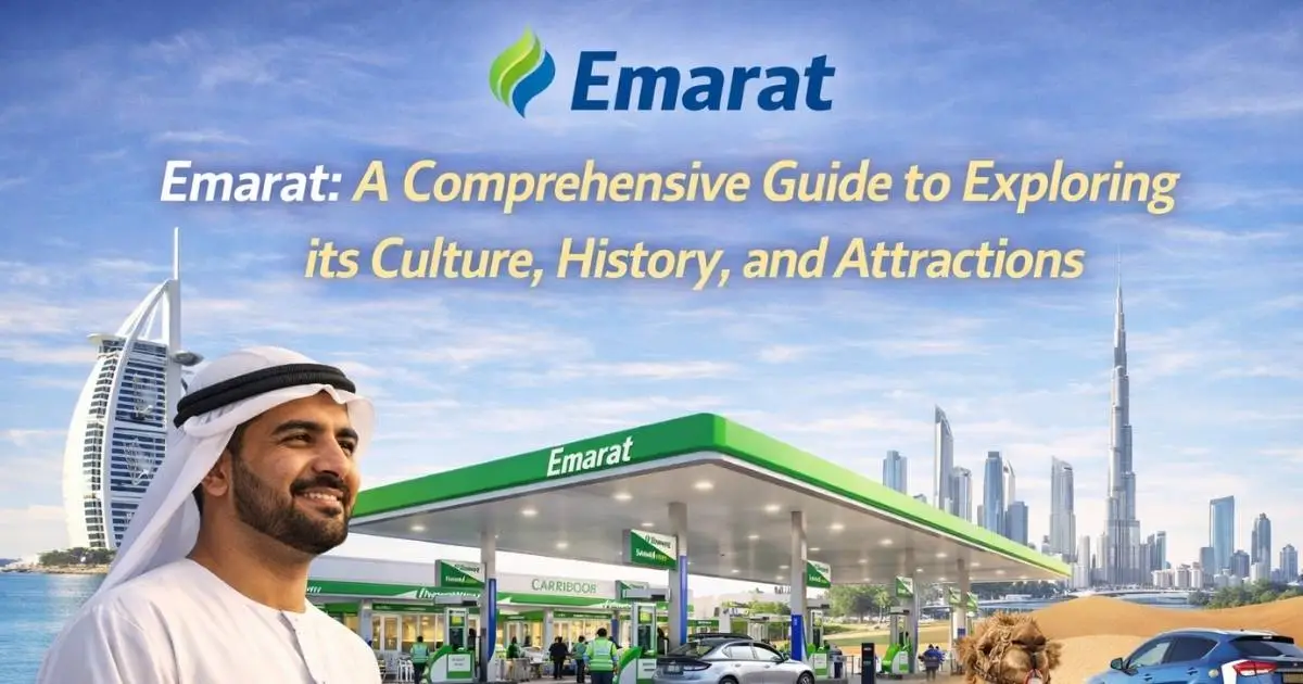 A Comprehensive Guide to Exploring Emarat: Culture, History, and Attractions