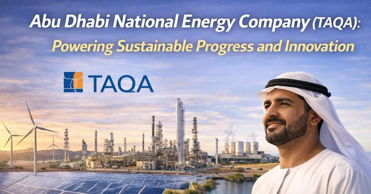 Abu Dhabi National Energy Company (TAQA Abu Dhabi): A Guide for Energy Investors