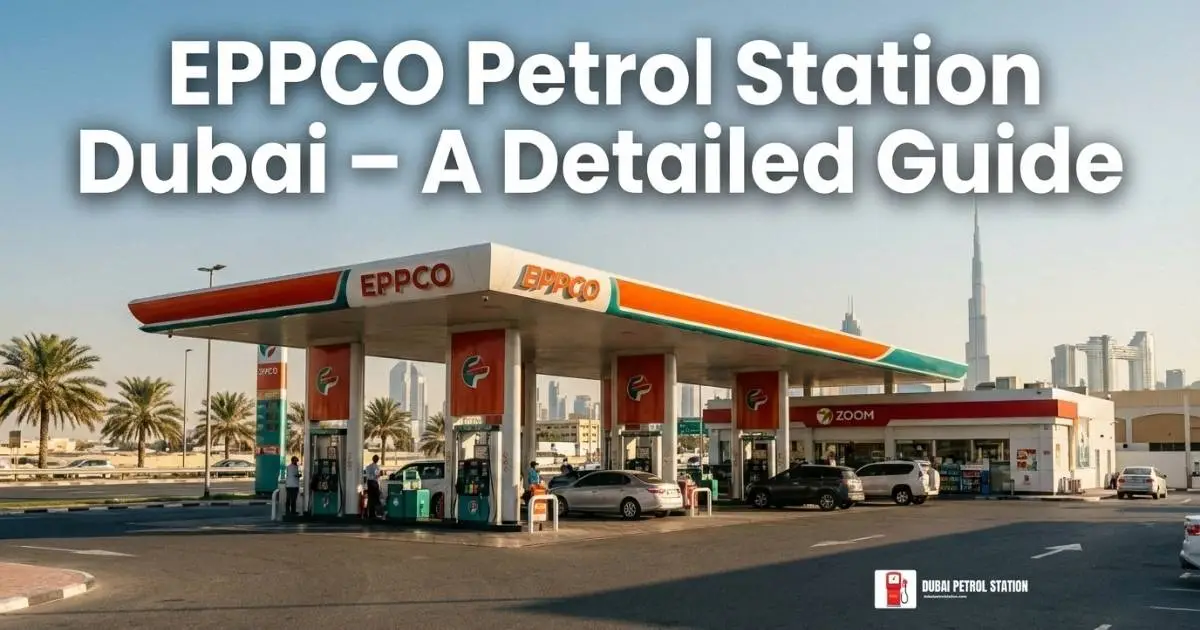 EPPCO Petrol Station Dubai – A Detailed Guide